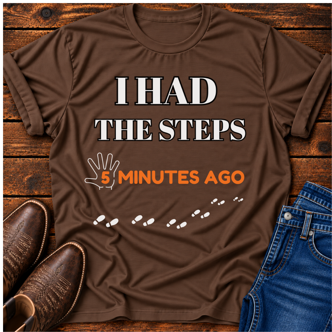 "I Had The Steps 5 Minutes Ago" T-Shirt