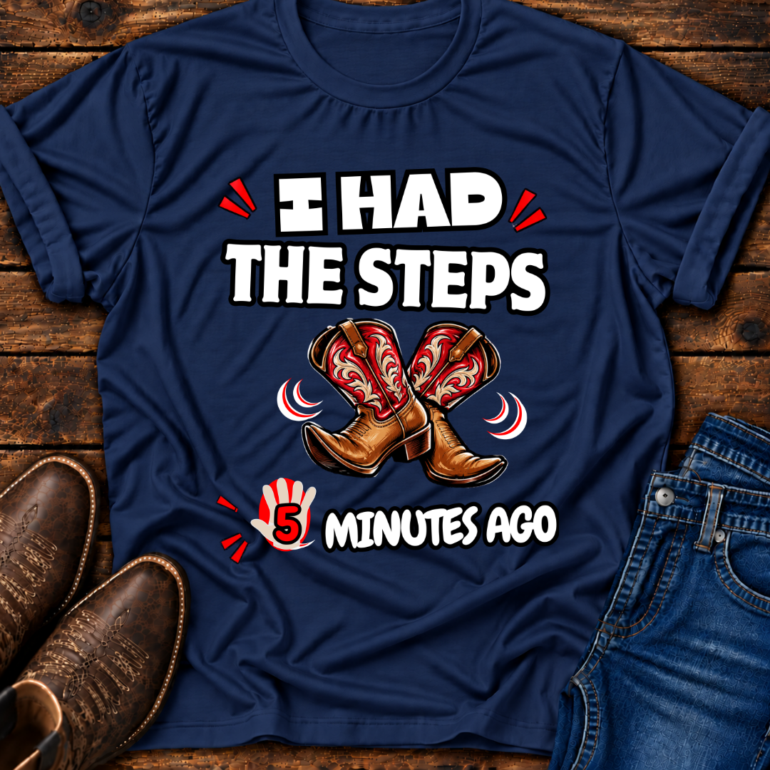 I Had The Steps 5 Mins Ago T-Shirt