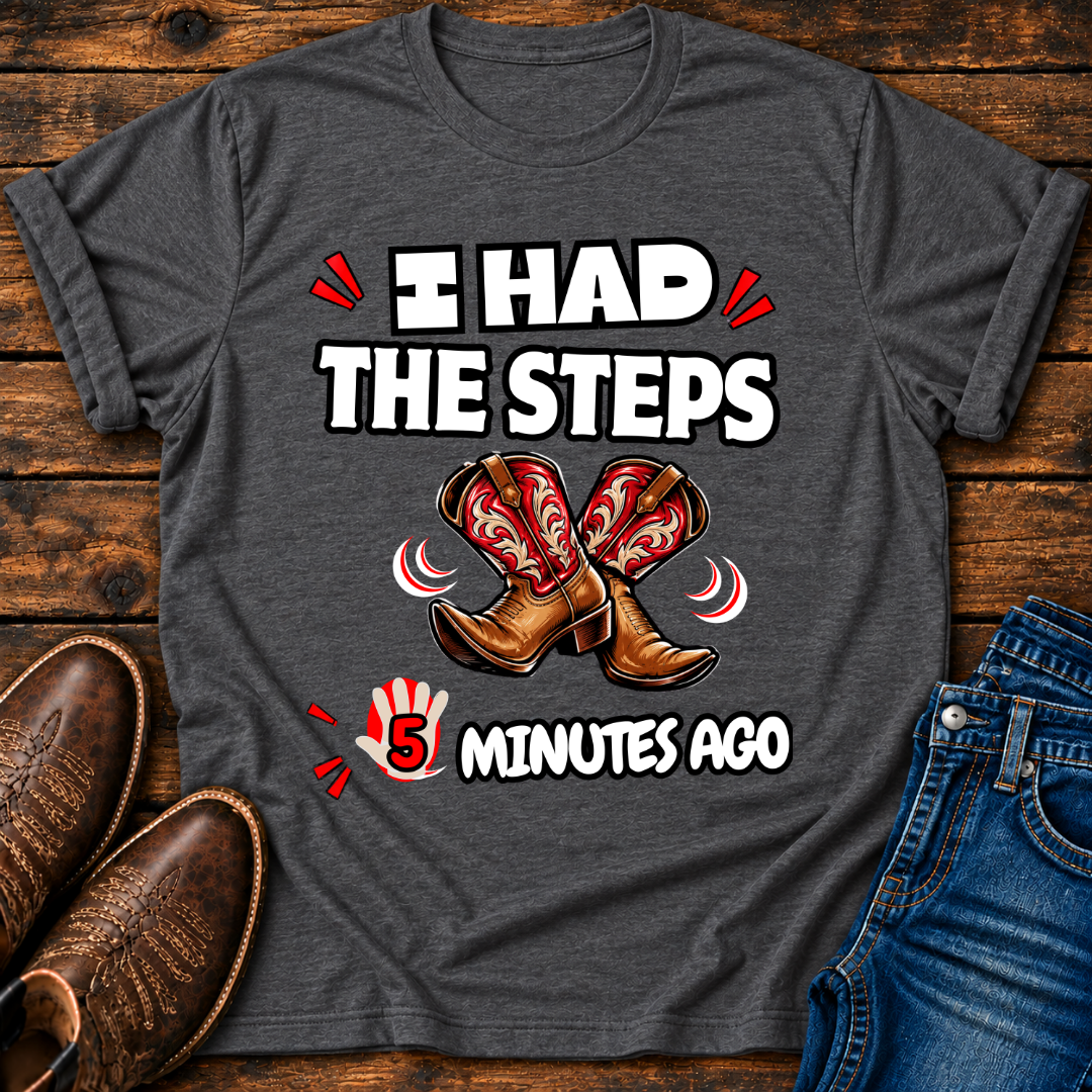 I Had The Steps 5 Mins Ago T-Shirt