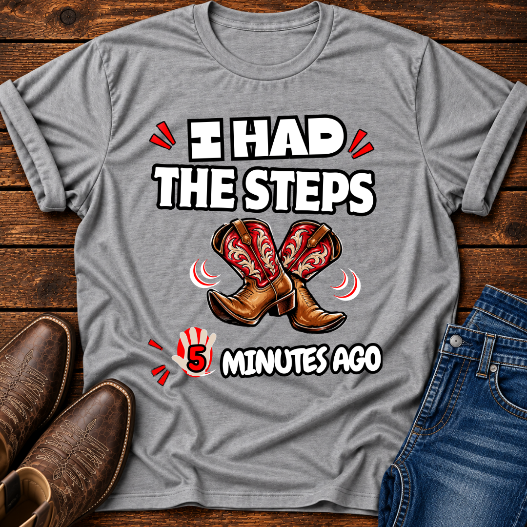 I Had The Steps 5 Mins Ago T-Shirt