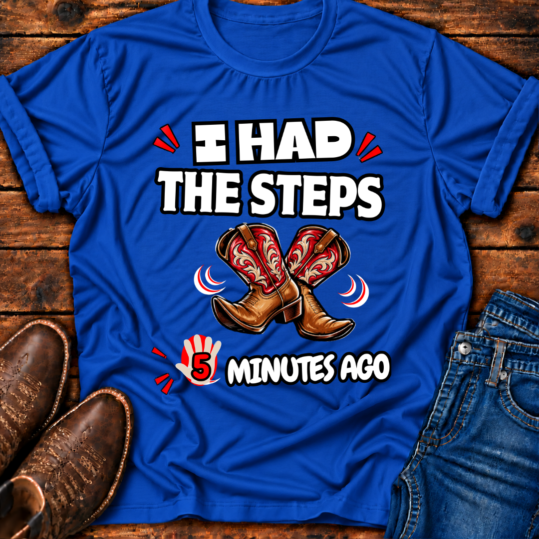 I Had The Steps 5 Mins Ago T-Shirt