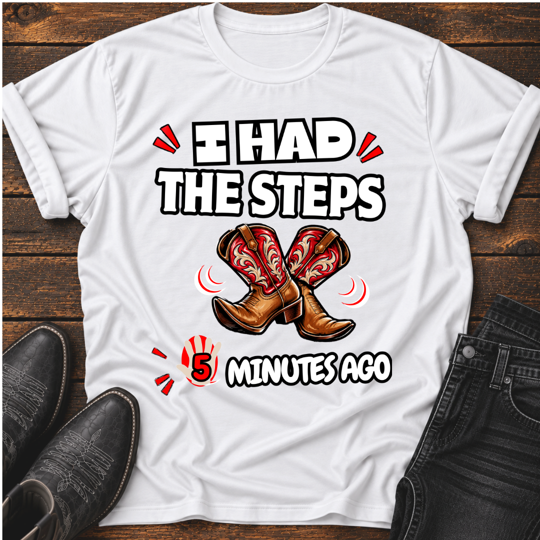 I Had The Steps 5 Mins Ago T-Shirt