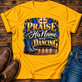 Praise His Name with Dancing T-Shirt