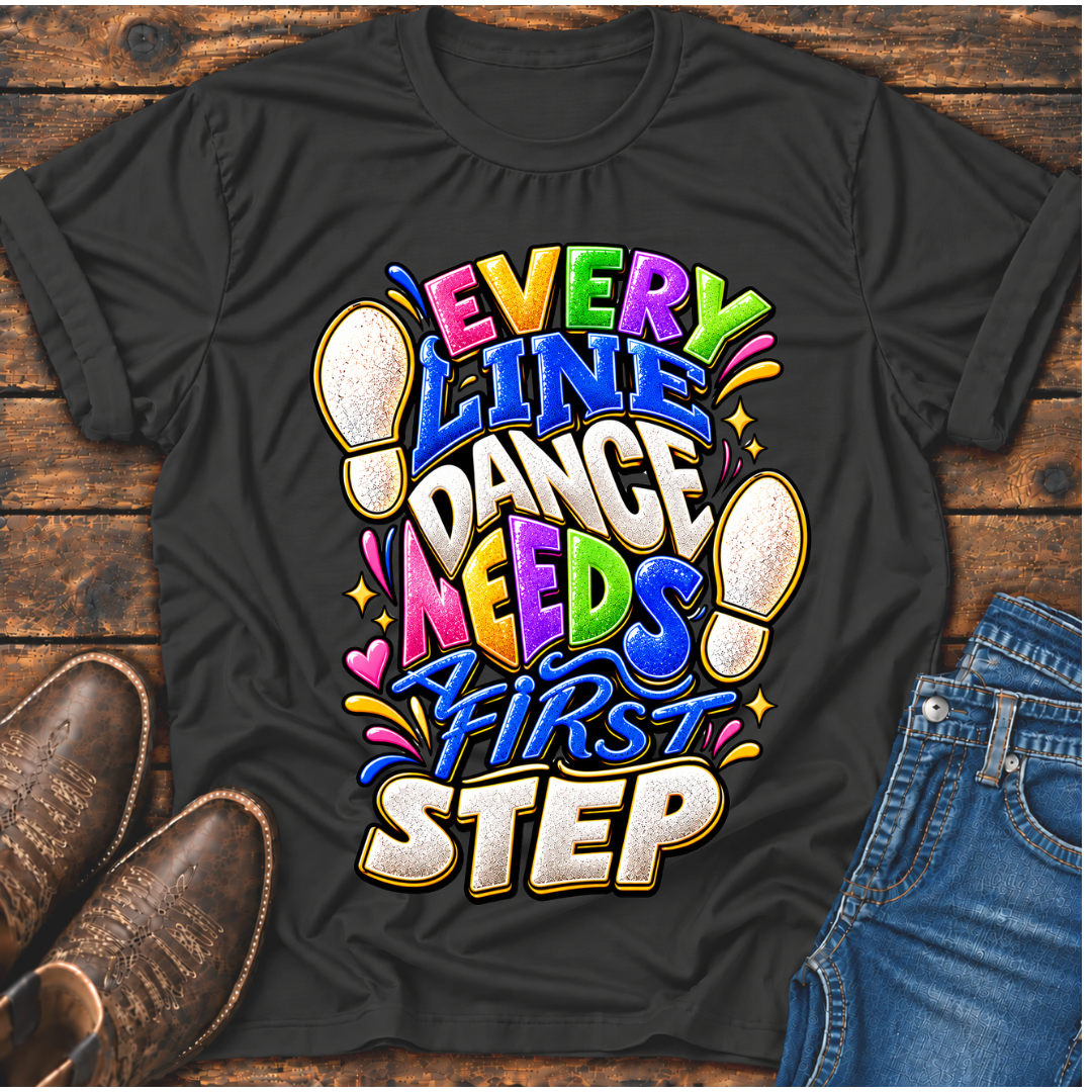 Every Line Dance Needs a 1st Step T-Shirt