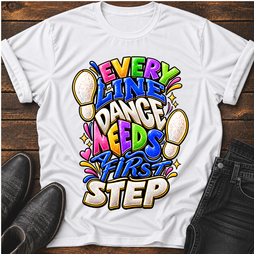 Every Line Dance Needs a 1st Step T-Shirt