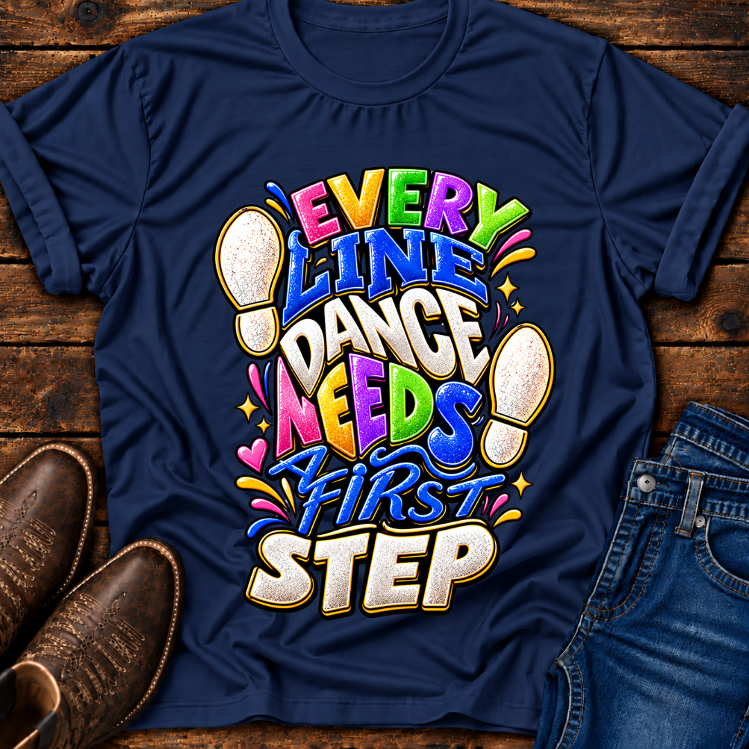 Every Line Dance Needs a 1st Step T-Shirt