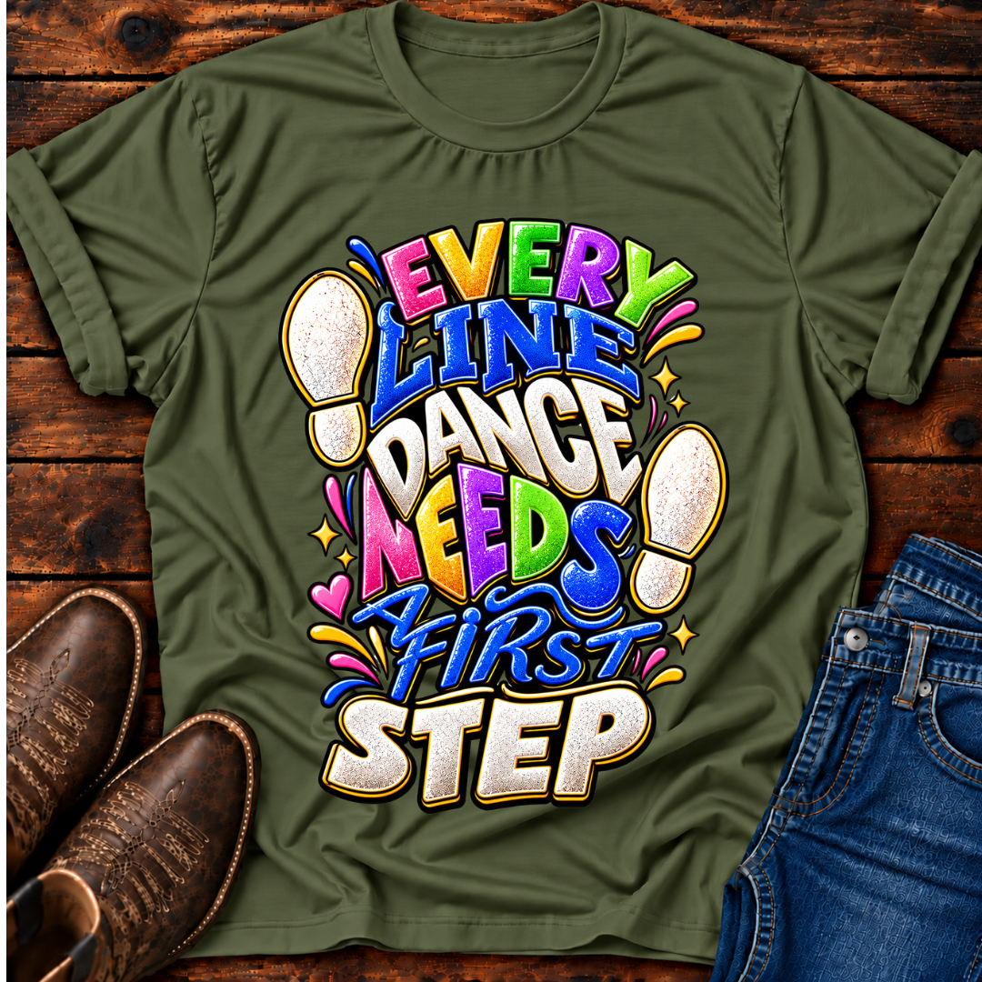 Every Line Dance Needs a 1st Step T-Shirt