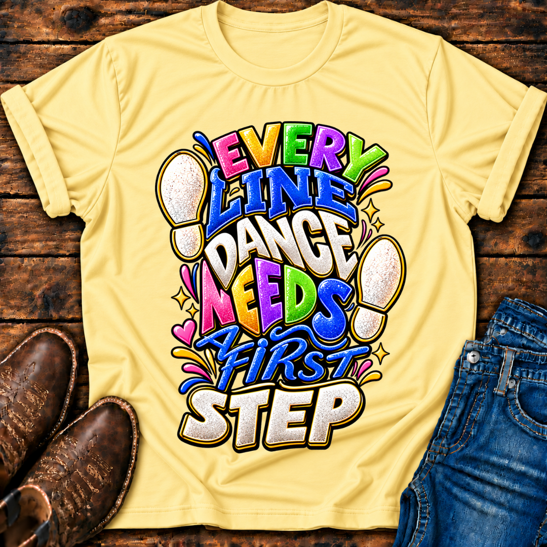 Every Line Dance Needs a 1st Step T-Shirt