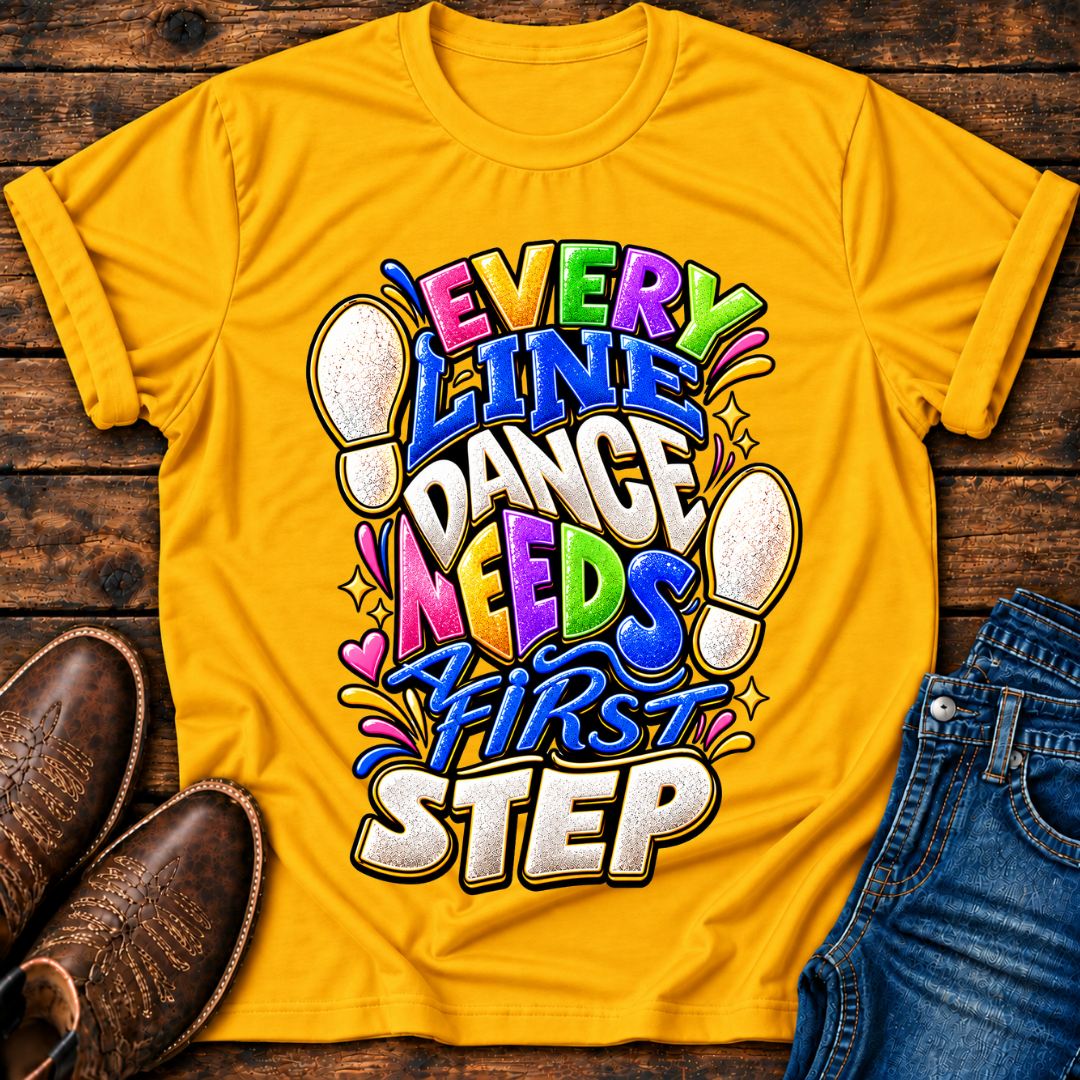 Every Line Dance Needs a 1st Step T-Shirt