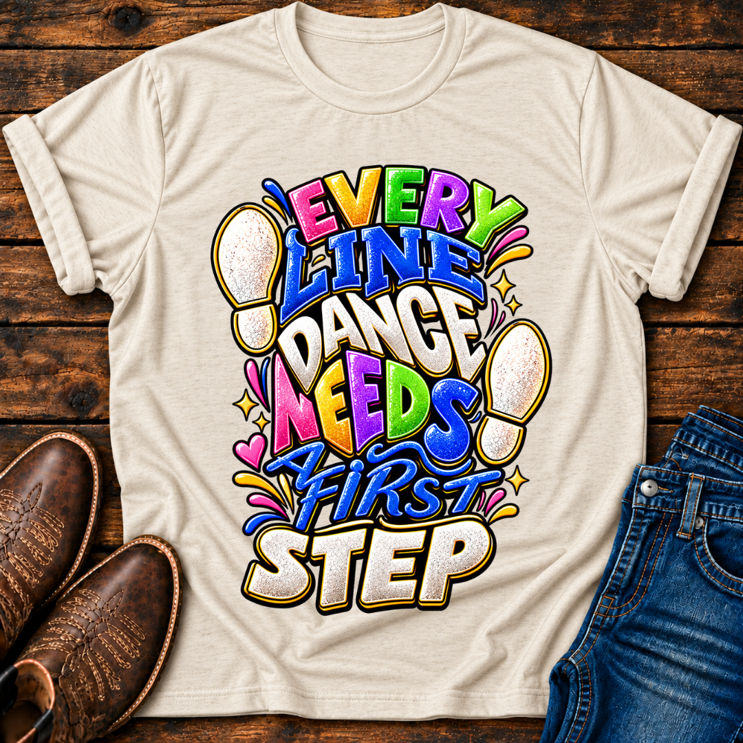 Every Line Dance Needs a 1st Step T-Shirt