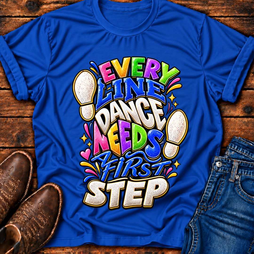 Every Line Dance Needs a 1st Step T-Shirt