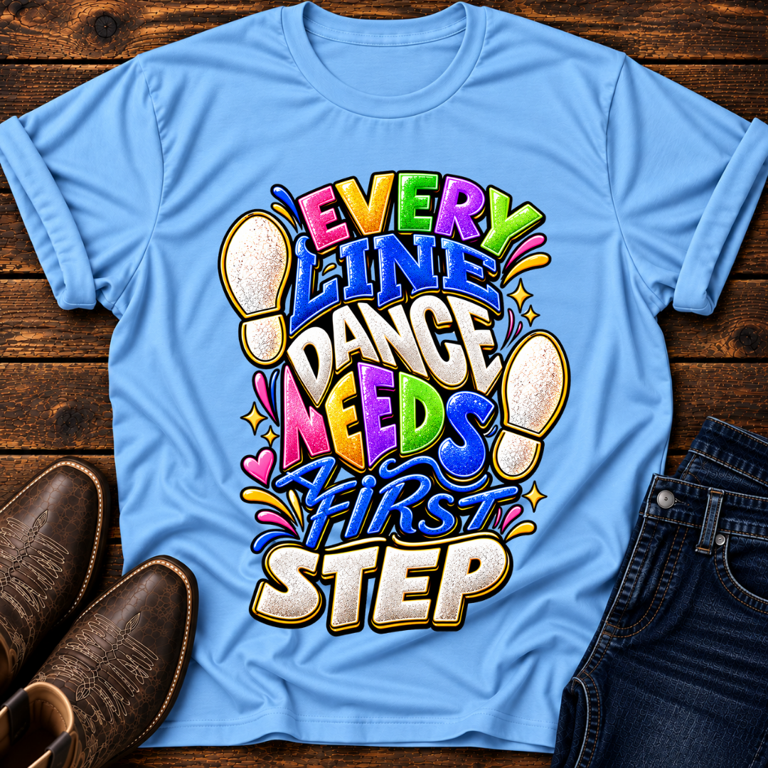 Every Line Dance Needs a 1st Step T-Shirt