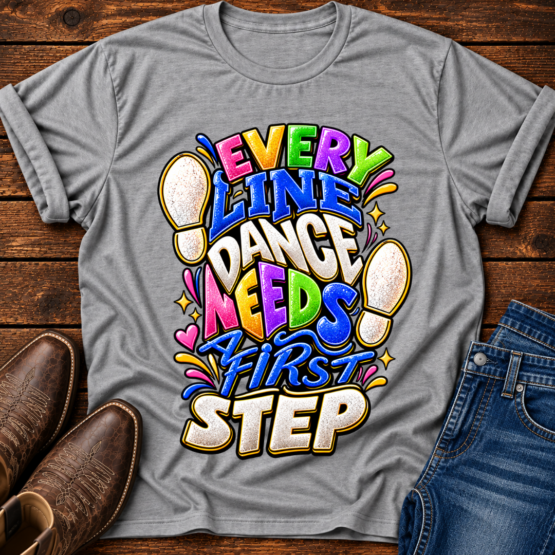 Every Line Dance Needs a 1st Step T-Shirt