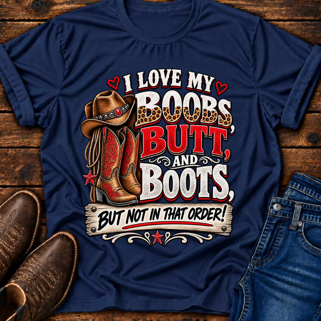 I Love my Boobs, Butt, and Boots T-Shirt