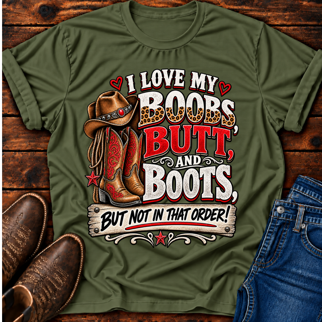 I Love my Boobs, Butt, and Boots T-Shirt