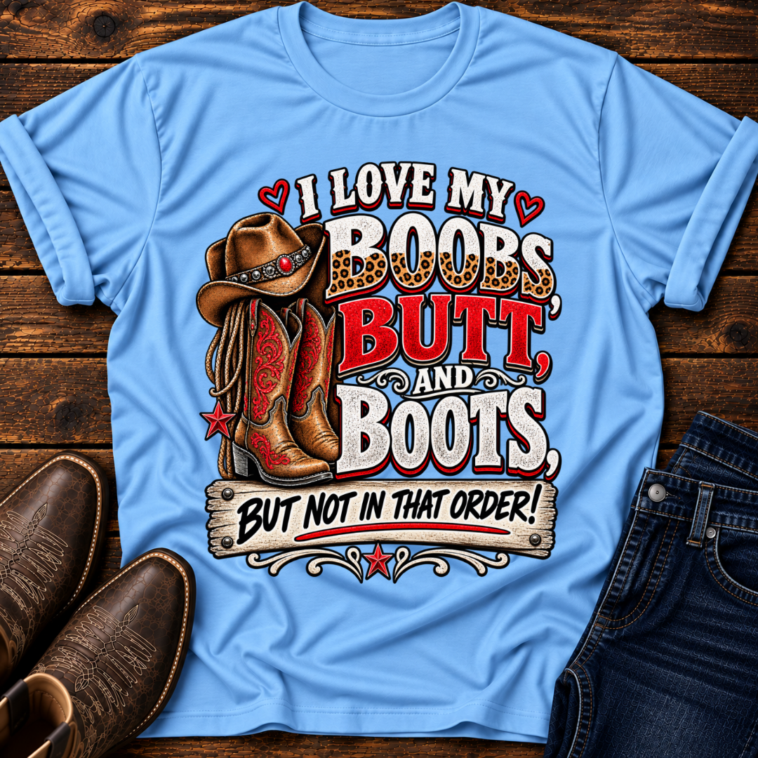 I Love my Boobs, Butt, and Boots T-Shirt