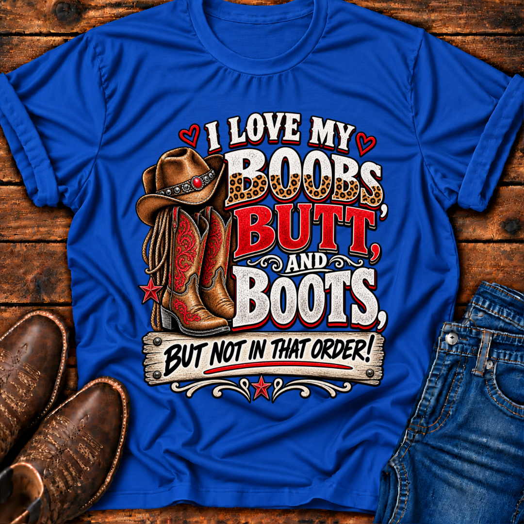 I Love my Boobs, Butt, and Boots T-Shirt