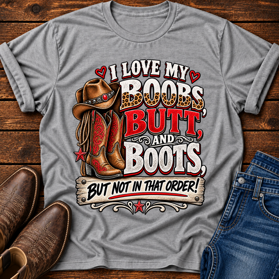 I Love my Boobs, Butt, and Boots T-Shirt